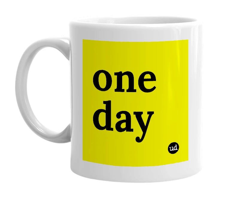 White mug with 'one day' in bold black letters