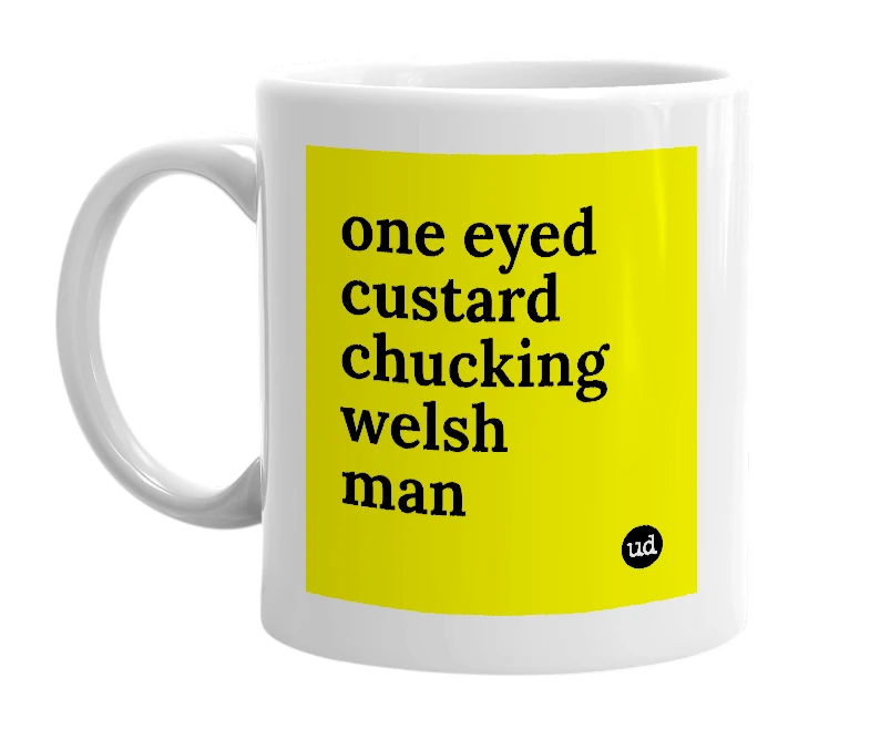 White mug with 'one eyed custard chucking welsh man' in bold black letters