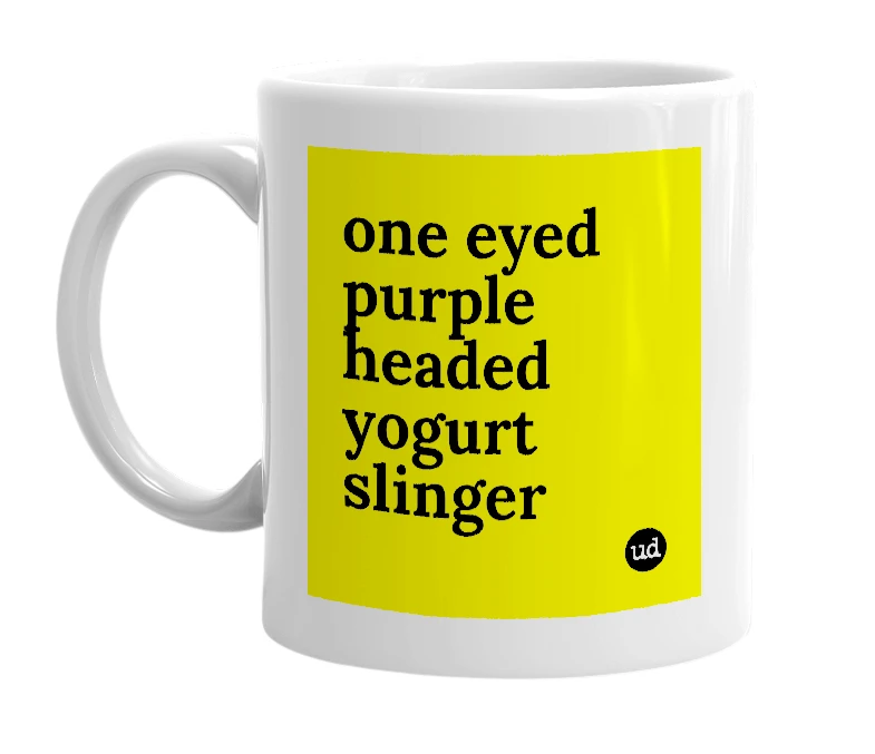 White mug with 'one eyed purple headed yogurt slinger' in bold black letters