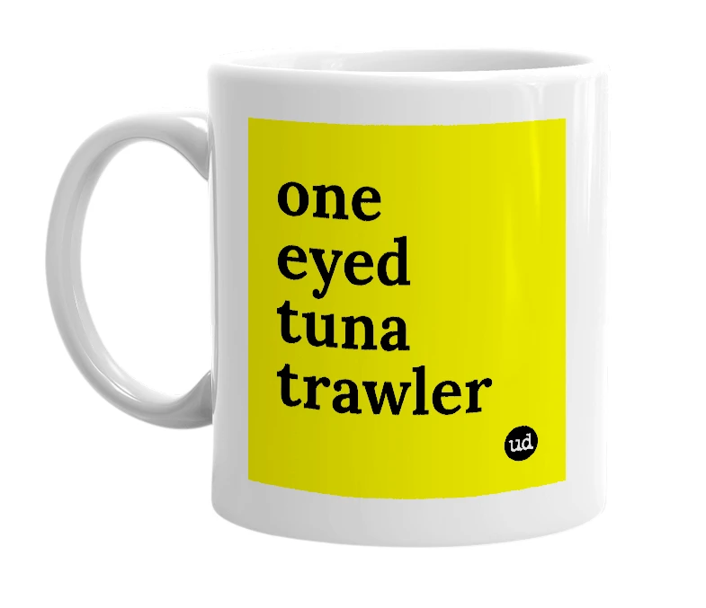 White mug with 'one eyed tuna trawler' in bold black letters