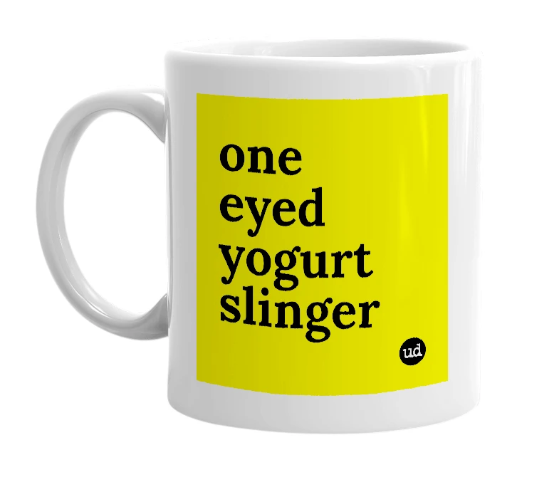 White mug with 'one eyed yogurt slinger' in bold black letters