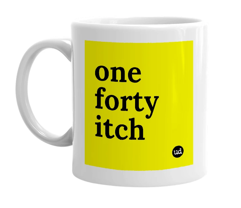 White mug with 'one forty itch' in bold black letters