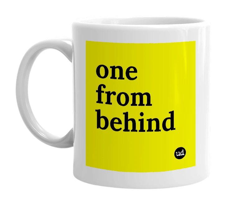 White mug with 'one from behind' in bold black letters