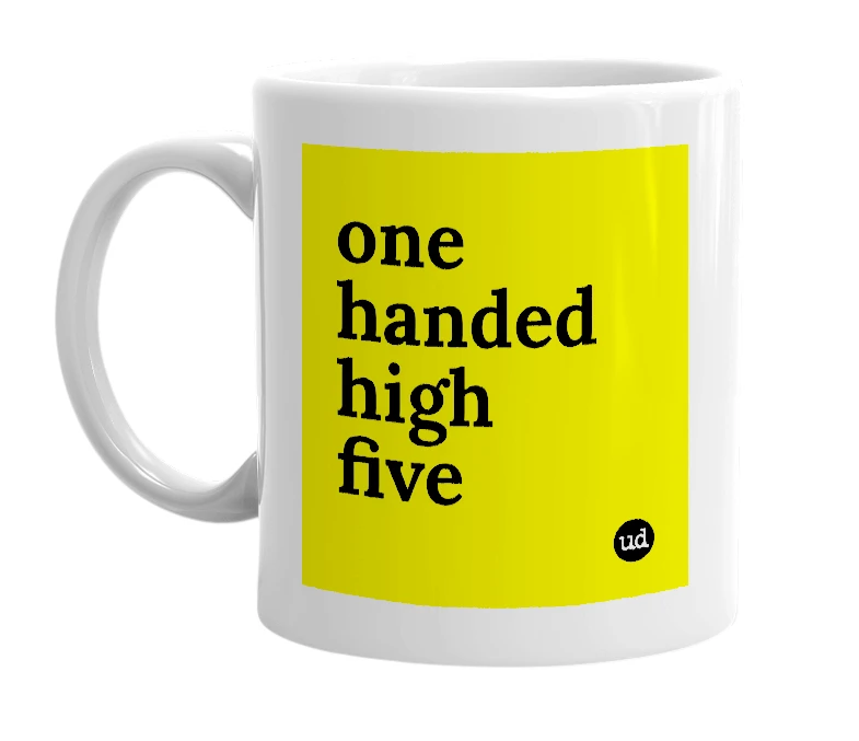 White mug with 'one handed high five' in bold black letters