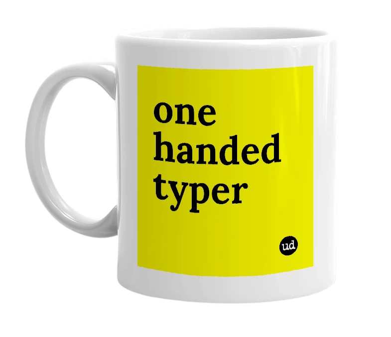 White mug with 'one handed typer' in bold black letters