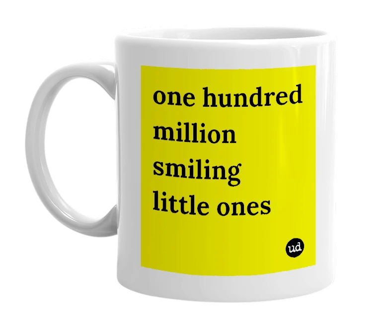 White mug with 'one hundred million smiling little ones' in bold black letters