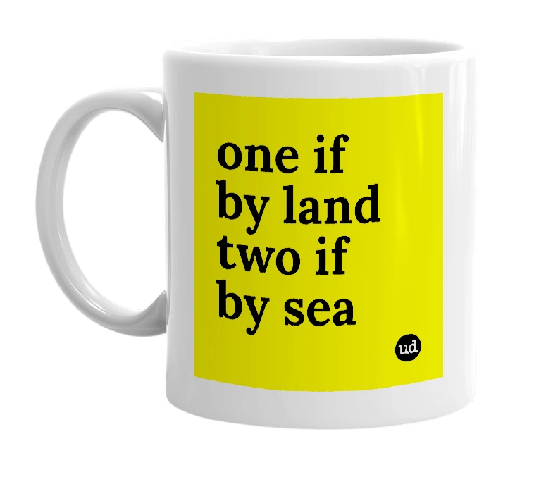 White mug with 'one if by land two if by sea' in bold black letters