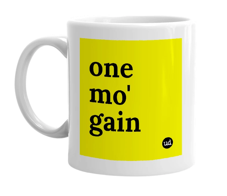 White mug with 'one mo' gain' in bold black letters