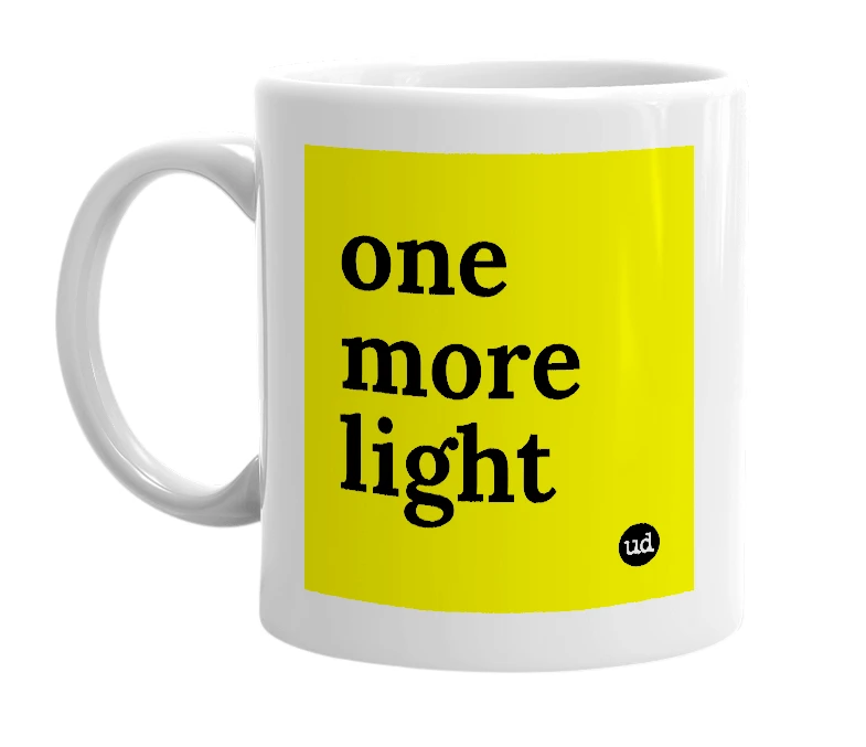 White mug with 'one more light' in bold black letters