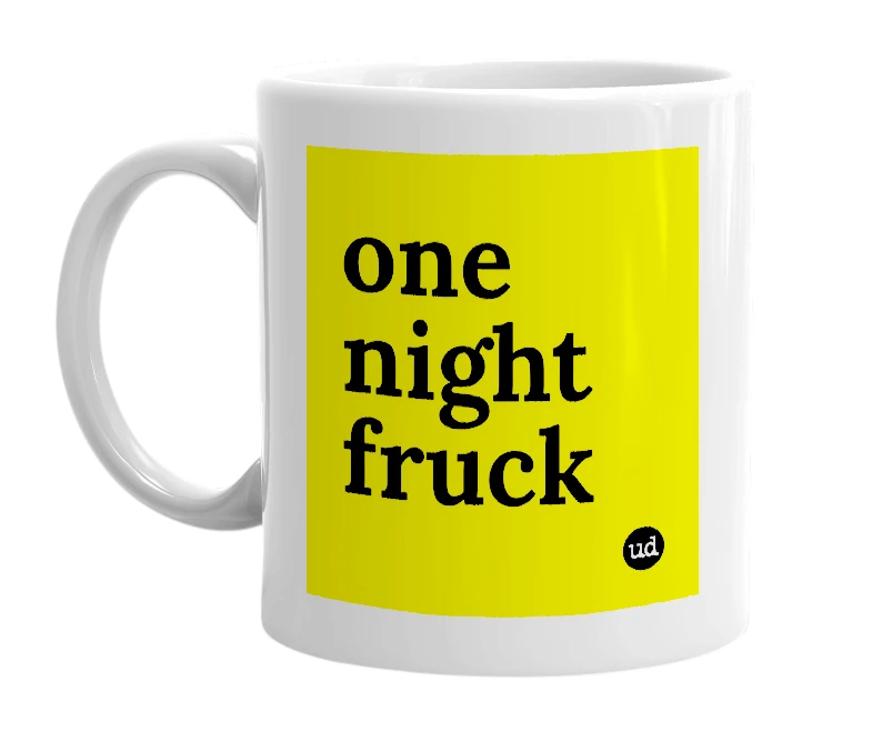 White mug with 'one night fruck' in bold black letters