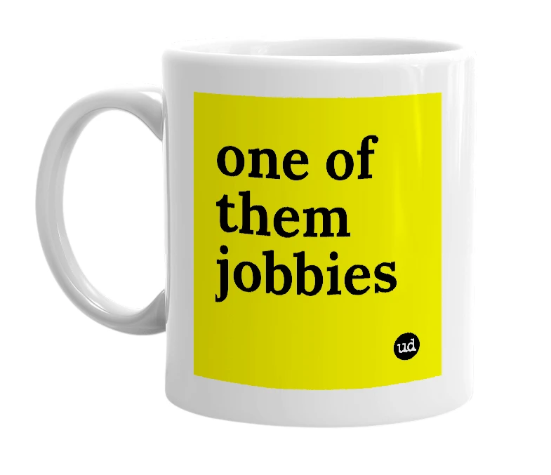 White mug with 'one of them jobbies' in bold black letters