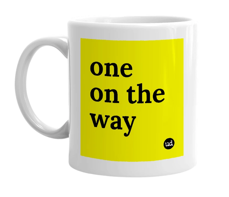 White mug with 'one on the way' in bold black letters