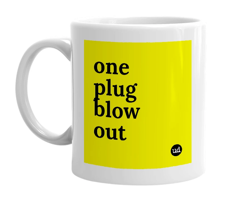 White mug with 'one plug blow out' in bold black letters