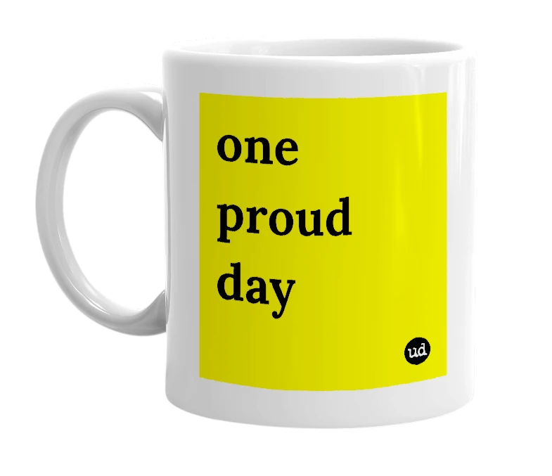 White mug with 'one proud day' in bold black letters