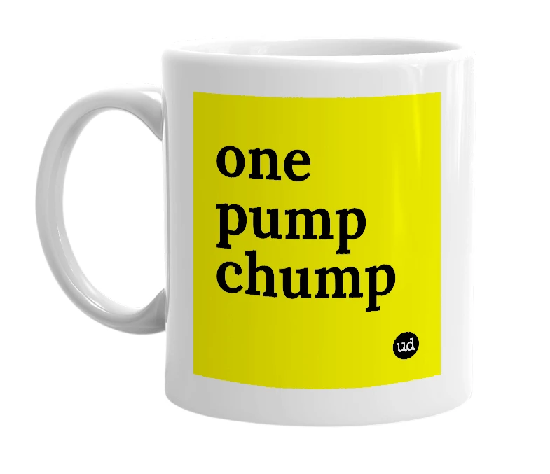 White mug with 'one pump chump' in bold black letters