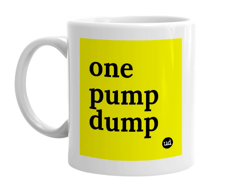 White mug with 'one pump dump' in bold black letters