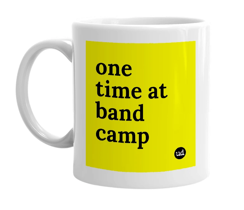 White mug with 'one time at band camp' in bold black letters