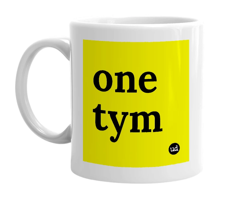 White mug with 'one tym' in bold black letters