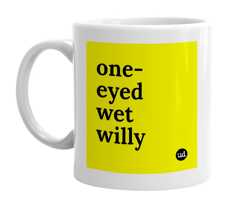 White mug with 'one-eyed wet willy' in bold black letters