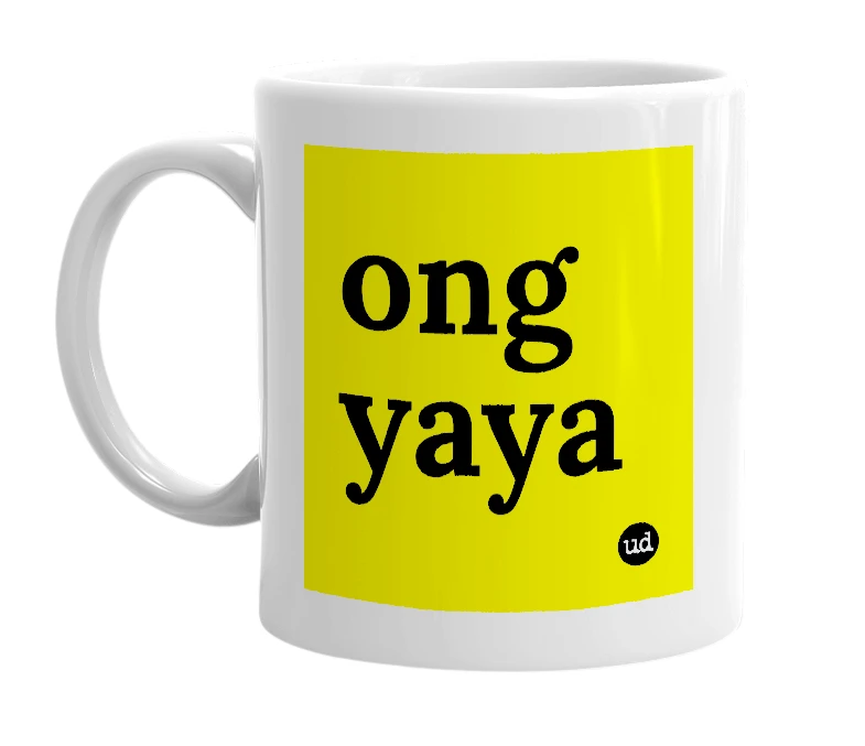 White mug with 'ong yaya' in bold black letters