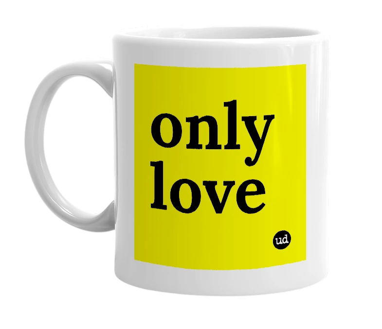 White mug with 'only love' in bold black letters