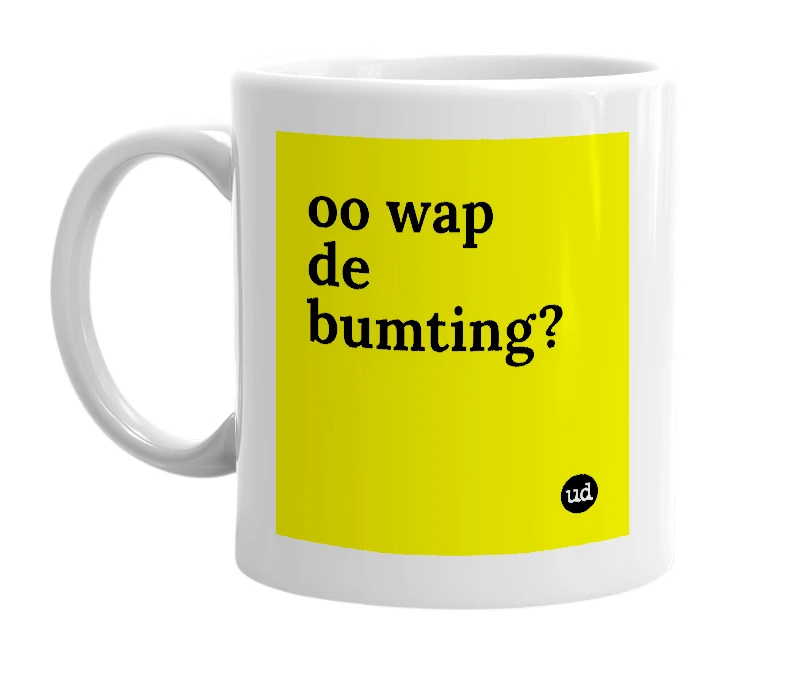 White mug with 'oo wap de bumting?' in bold black letters