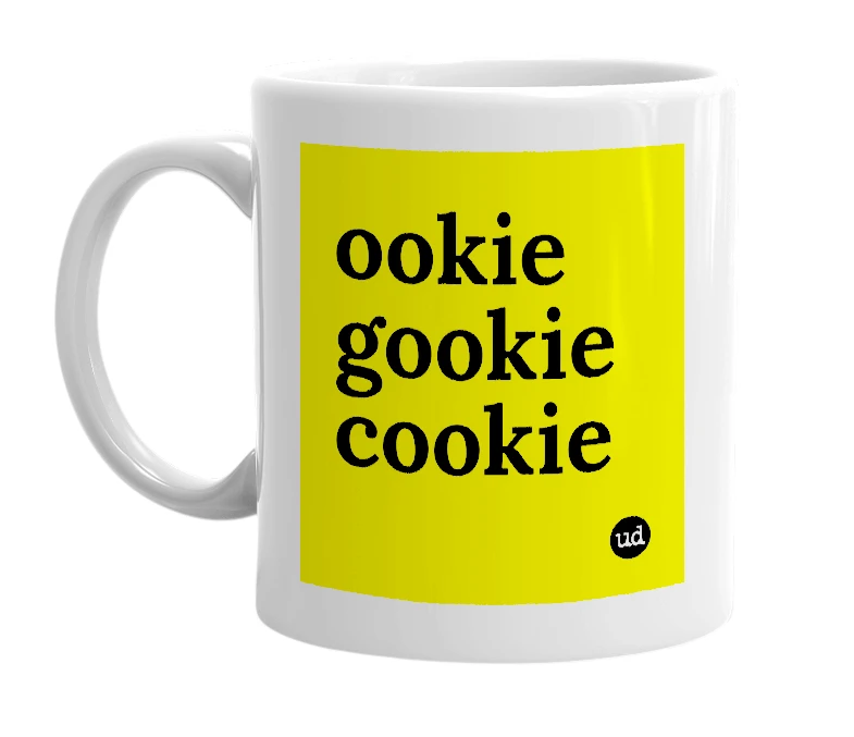 White mug with 'ookie gookie cookie' in bold black letters