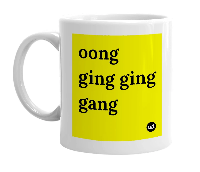 White mug with 'oong ging ging gang' in bold black letters