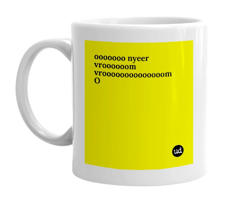 White mug with 'ooooooo nyeer vroooooom vroooooooooooooom O' in bold black letters