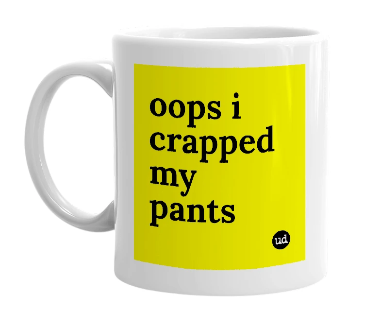 White mug with 'oops i crapped my pants' in bold black letters