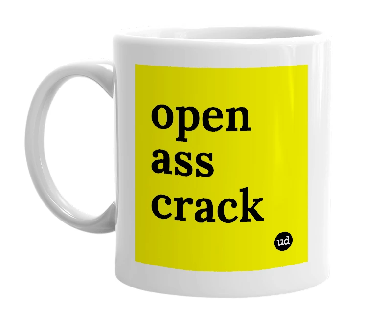 White mug with 'open ass crack' in bold black letters