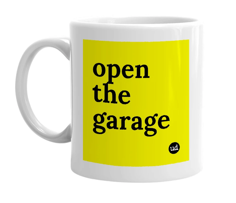 White mug with 'open the garage' in bold black letters