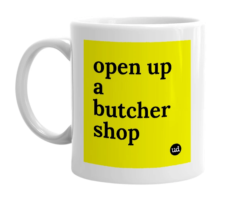 White mug with 'open up a butcher shop' in bold black letters