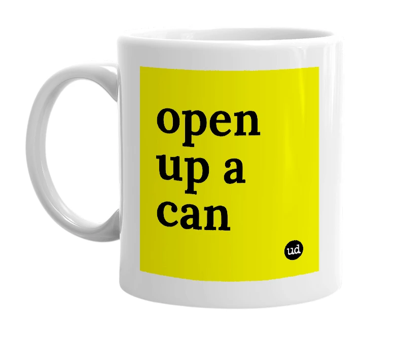 White mug with 'open up a can' in bold black letters