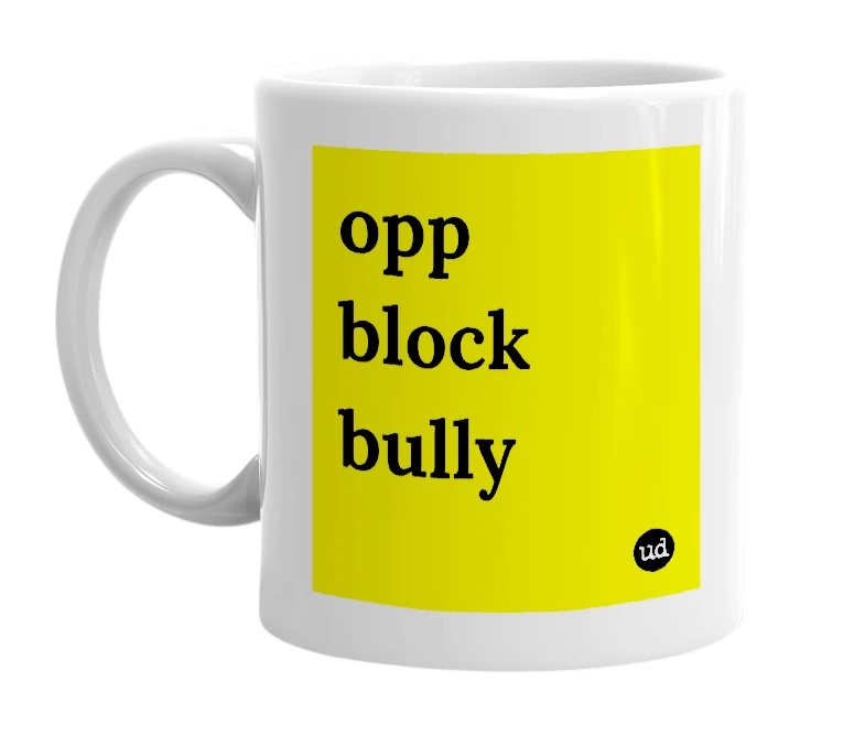 White mug with 'opp block bully' in bold black letters