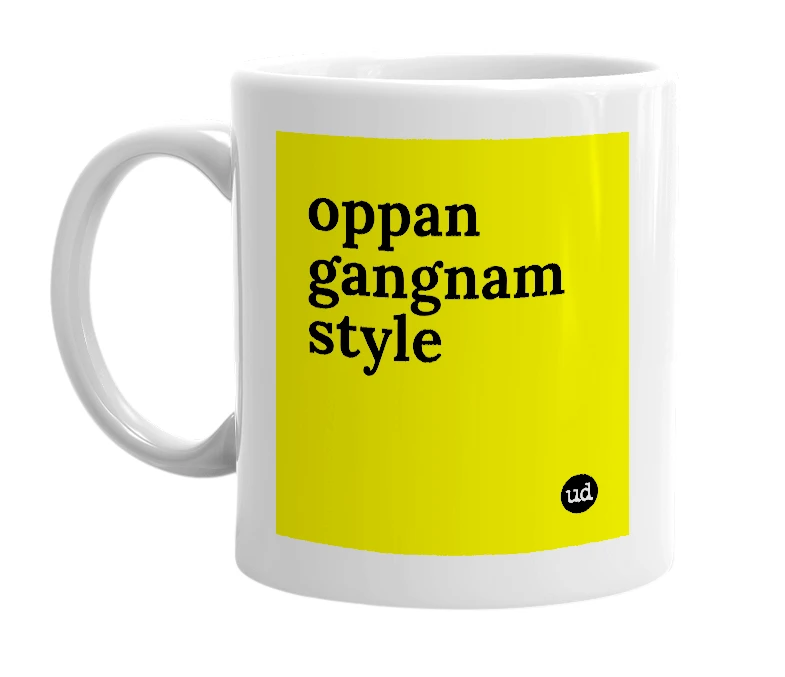 White mug with 'oppan gangnam style' in bold black letters