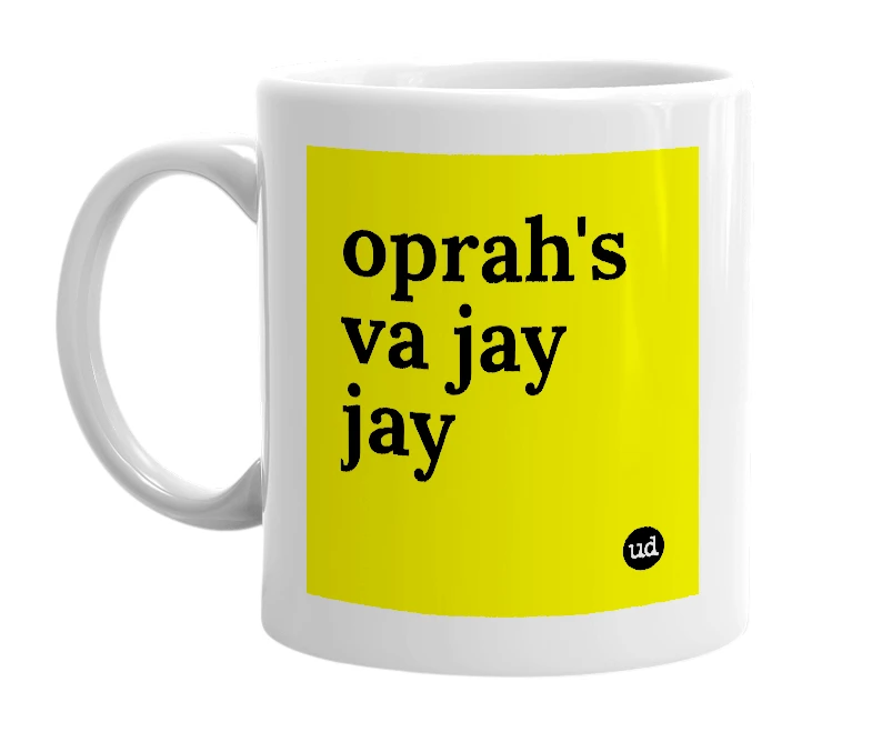 White mug with 'oprah's va jay jay' in bold black letters