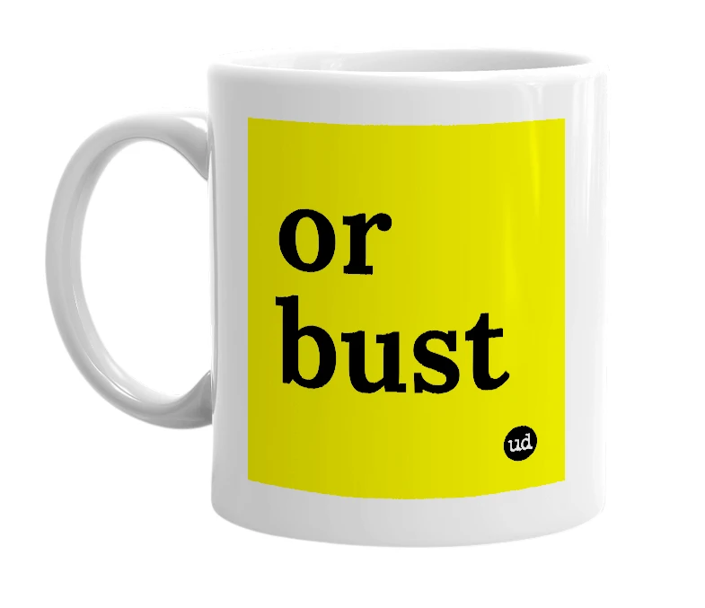 White mug with 'or bust' in bold black letters