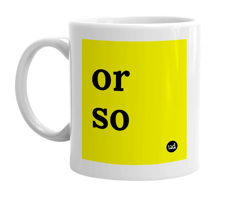 White mug with 'or so' in bold black letters