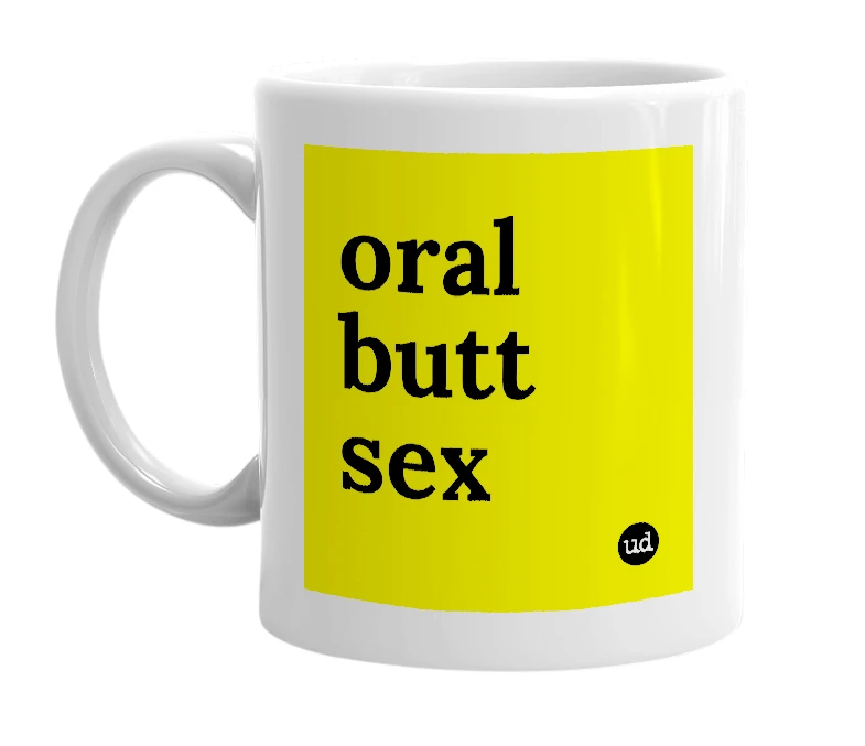 White mug with 'oral butt sex' in bold black letters