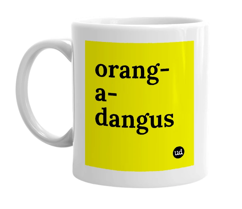 White mug with 'orang-a-dangus' in bold black letters