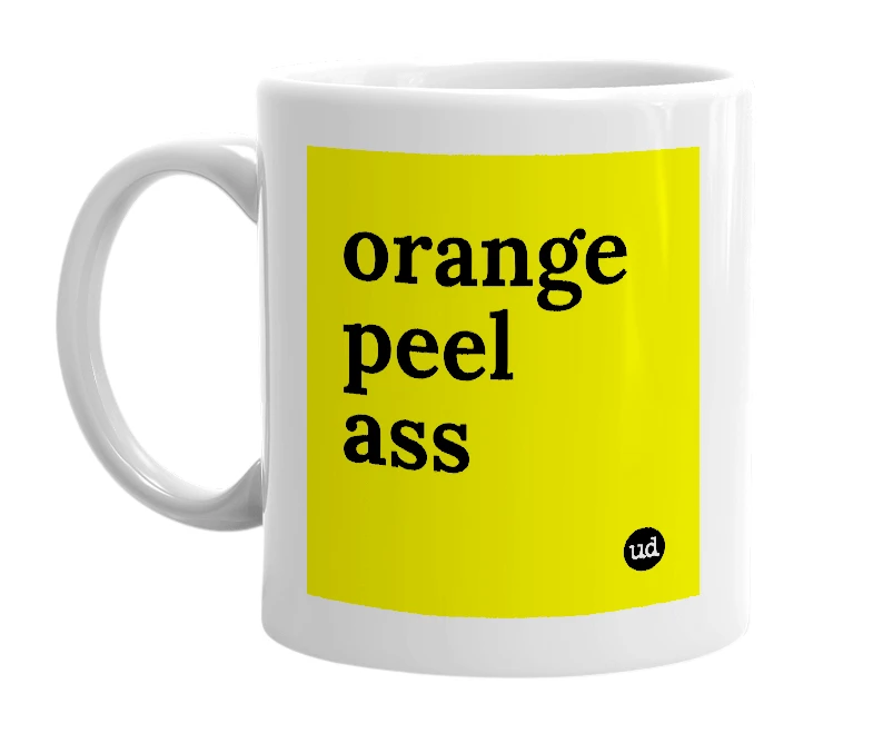 White mug with 'orange peel ass' in bold black letters