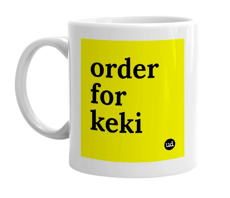 White mug with 'order for keki' in bold black letters