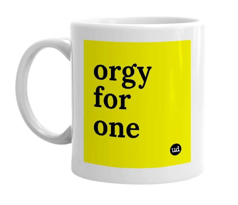 White mug with 'orgy for one' in bold black letters