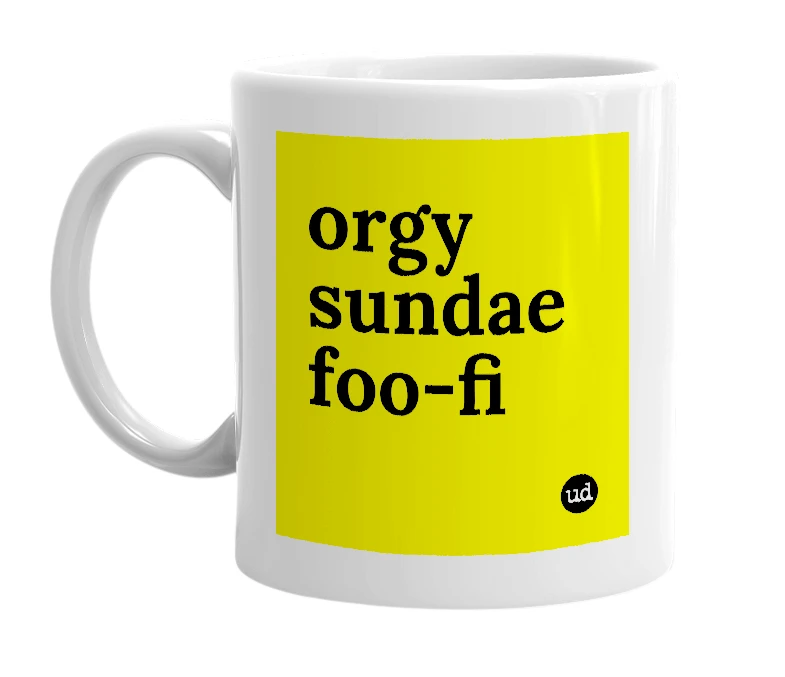 White mug with 'orgy sundae foo-fi' in bold black letters