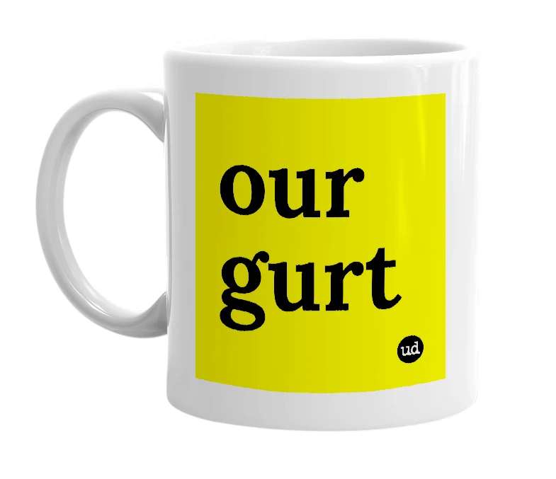 White mug with 'our gurt' in bold black letters