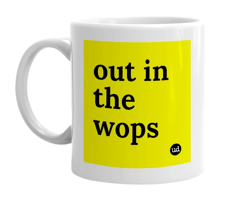 White mug with 'out in the wops' in bold black letters