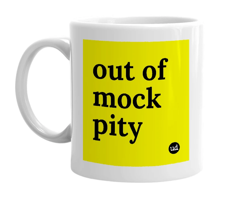 White mug with 'out of mock pity' in bold black letters