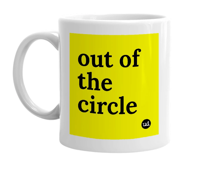 White mug with 'out of the circle' in bold black letters