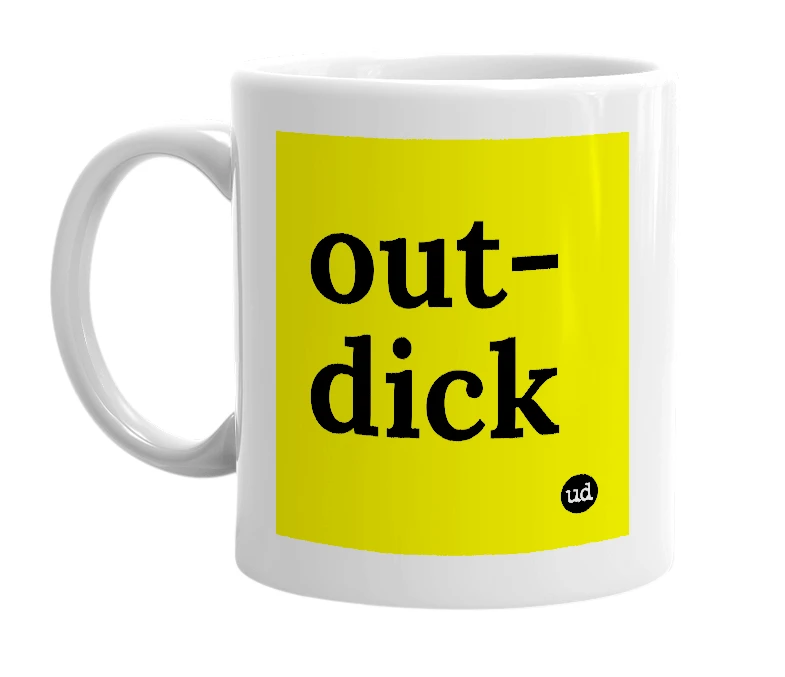 White mug with 'out-dick' in bold black letters